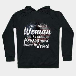 I'm A Simple Woman I Like Horses And Believe In Jesus Hoodie